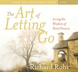The art of letting go : living the wisdom of Saint Francis cover image