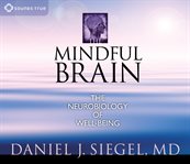 The mindful brain : the neurobiology of well-being cover image