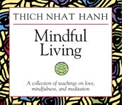 Mindful living. A Collection of Teachings on Love, Mindfulness, and Meditation cover image