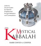 The mystical kabbalah. Judaism's Ancient System for Mystical Enlightenment through Meditation and Contemplation cover image