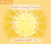 Positive energy practices. How to Attract Uplifting People and Combat Energy Vampires cover image