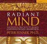 Radiant mind : teachings & practices to awaken unconditioned awareness cover image
