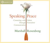Speaking peace. Connecting with Others Through Nonviolent Communication cover image