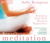 Beginning meditation. Enjoying Your Own Deepest Experience cover image