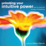 Unlocking your intuitive power. How to Read the Energy of Anything cover image