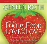 When food is food and love is love. A Step-by-Step Spiritual Program to Break Free from Emotional Eating cover image