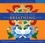 Your breathing body, volume 2. Advanced Practices for Physical, Emotional, and Spiritual Fulfillment cover image