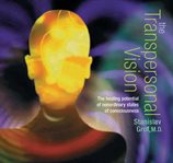 The transpersonal vision : healing potential of nonordinary states of consciousness cover image
