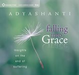Falling into grace : insights on the end of suffering cover image