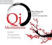 Qi meditations : guided visualizations for self-healing cover image