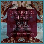 Just being here : Rumi & human friendship cover image