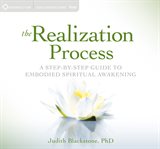 The realization process : a step-by-step guide to embodied spiritual awakening cover image