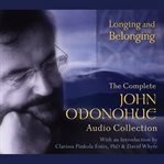 Longing and belonging : the complete John O'Donohue audio collection cover image