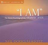 I am : the secret teachings of Aramaic Jesus cover image