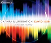 Chakra illumination. Awaken Your Highest Potential Through the Essential Power of Music cover image
