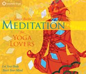 Meditation for yoga lovers. Let Your Body Teach Your Mind cover image