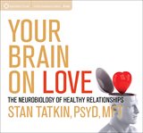 Your brain on love : the neurobiology of healthy relationships cover image
