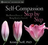 Self-compassion step by step : [the proven power of being kind to yourself] cover image