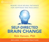 Self-directed brain change. Rewire Your Neural Pathways for Happiness and Resilience cover image