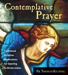 Contemplative prayer. Traditional Christian Meditations for Opening to Divine Union cover image