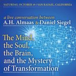 A conversation between a.h. almaas & daniel siegel. The Mind, The Soul, The Brain, and the Mystery of Transformation cover image