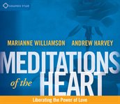 Meditations of the heart : liberating the power of love cover image