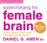 Supercharging the female brain. Assess, Balance, and Soothe Your Most Precious Organ cover image