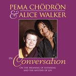 Pema Chodron and Alice Walker in Conversation : On the Meaning of Suffering and the Mystery of Joy cover image