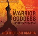 The warrior goddess training program : becoming the woman you are meant to be cover image