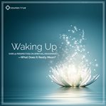 Waking up: over 30 perspectives on spiritual awakening--what does it really mean? cover image