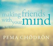 Making friends with your mind : the key to contentment cover image