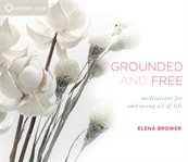 Grounded and free : meditations for embracing all of life cover image