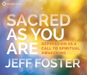 Sacred as you are : depression as a call to spiritual awakening cover image