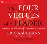 The Four virtues of a leader : navigating the hero's journey through risk to results cover image