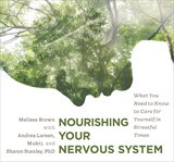 Nourishing your nervous system : what you need to know to care for yourself in stressful times cover image