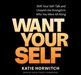 Want Your Self : Shift Your Self-Talk and Unearth the Strength in Who You Were All Along cover image