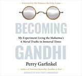 Becoming Gandhi : My Experiment Living the Mahatma's 6 Moral Truths in Immoral Times cover image