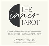 The Inner Tarot : A Modern Approach to Self-Compassion and Empowered Healing Using the Tarot cover image