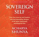 Sovereign Self : Claim Your Inner Joy and Freedom with the Empowering Wisdom of the Vedas, Upanishads, and Bhagavad G cover image
