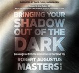 Bringing your shadow out of the dark : breaking free from the hidden forces that drive you cover image