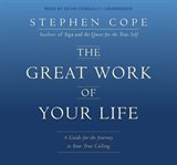 The great work of your life. A Guide for the Journey to Your True Calling cover image