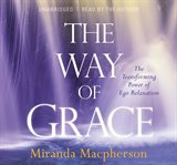 The way of grace : the transforming power of ego relaxation cover image
