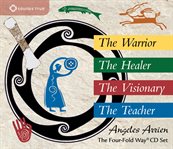 The four-fold way : walking the paths of the warrior, teacher, healer, and visionary cover image