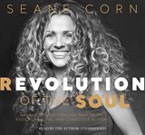 Revolution of the soul : awaken to love through raw truth, radical healing, and conscious action cover image
