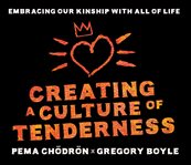 Creating a culture of tenderness : embracing our kinship with all of life cover image
