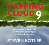 Mapping cloud 9 : neuroscience, flow, and the upper possibility space of human experience cover image