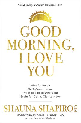 Link to Good Morning, I Love You by Shauna Shapiro PhD in Hoopla