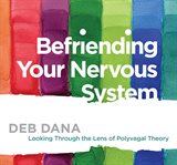Befriending your nervous system : looking through the lens of polyvagal theory cover image