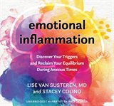 Emotional Inflammation : Discover Your Triggers and Reclaim Your Equilibrium During Anxious Times cover image