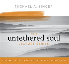 Cover image for The Untethered Soul Lecture Series, Volume 3